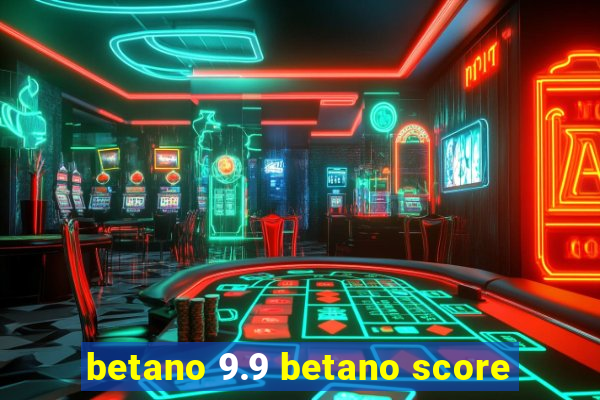 betano 9.9 betano score